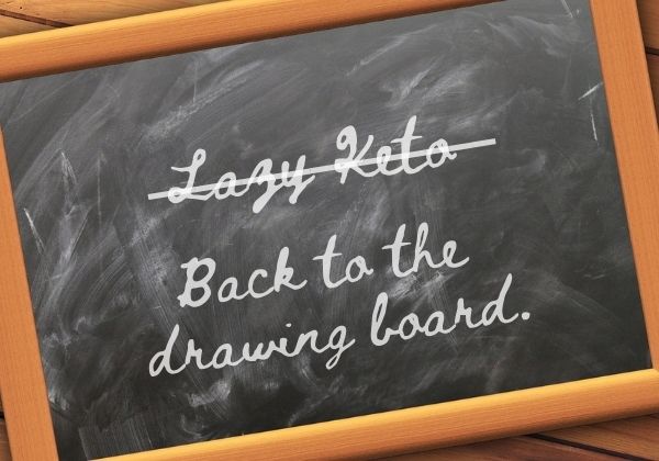 Time for a Change: The Lazy Keto Diet Plan Isn’t Working